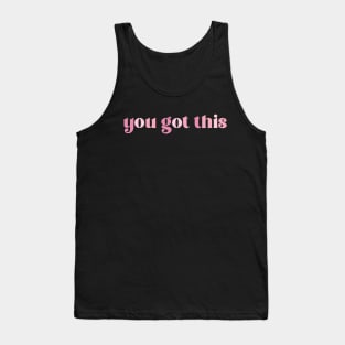 you got this Tank Top